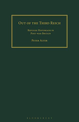 Out Of The Third Reich: Refugee Historians In Post-War Britain