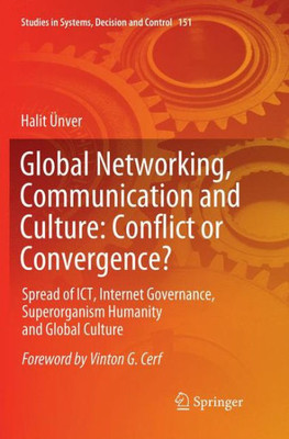 Global Networking, Communication And Culture: Conflict Or Convergence?: Spread Of Ict, Internet Governance, Superorganism Humanity And Global Culture (Studies In Systems, Decision And Control, 151)