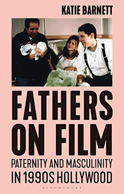 Fathers On Film: Paternity And Masculinity In 1990S Hollywood (Library Of Gender And Popular Culture)