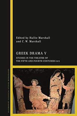 Greek Drama V: Studies In The Theatre Of The Fifth And Fourth Centuries Bce