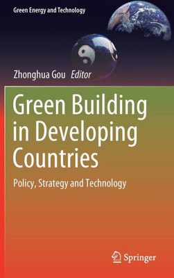 Green Building In Developing Countries: Policy, Strategy And Technology (Green Energy And Technology)