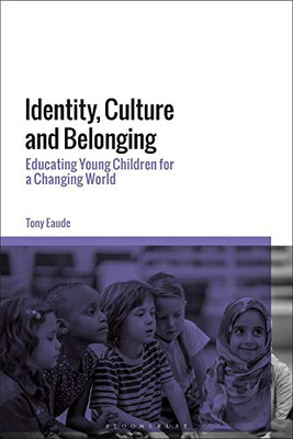 Identity, Culture And Belonging: Educating Young Children For A Changing World