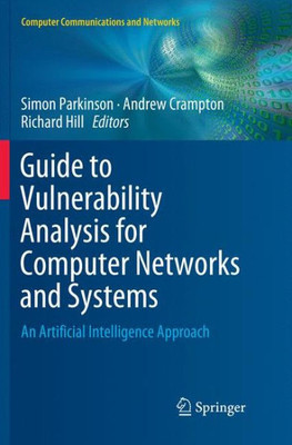 Guide To Vulnerability Analysis For Computer Networks And Systems: An Artificial Intelligence Approach (Computer Communications And Networks)