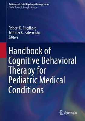 Handbook Of Cognitive Behavioral Therapy For Pediatric Medical Conditions (Autism And Child Psychopathology Series)
