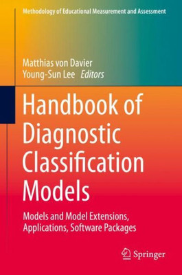 Handbook Of Diagnostic Classification Models: Models And Model Extensions, Applications, Software Packages (Methodology Of Educational Measurement And Assessment)