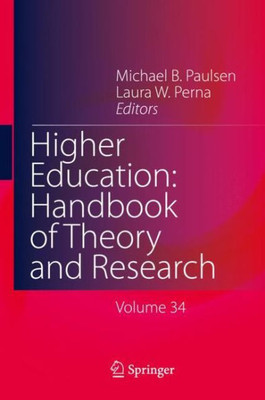 Higher Education: Handbook Of Theory And Research: Volume 34 (Higher Education: Handbook Of Theory And Research, 34)