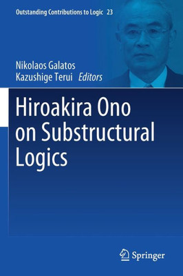 Hiroakira Ono On Substructural Logics (Outstanding Contributions To Logic)