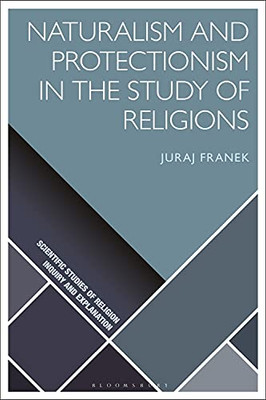 Naturalism And Protectionism In The Study Of Religions (Scientific Studies Of Religion: Inquiry And Explanation)