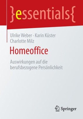Homeoffice: Auswirkungen Auf Die Berufsbezogene Persönlichkeit (Essentials) (German Edition)