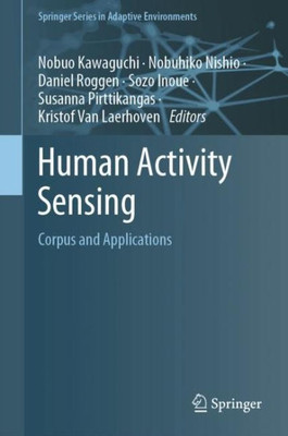 Human Activity Sensing: Corpus And Applications (Springer Series In Adaptive Environments)