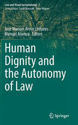 Human Dignity And The Autonomy Of Law (Law And Visual Jurisprudence, 7)