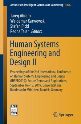 Human Systems Engineering And Design Ii: Proceedings Of The 2Nd International Conference On Human Systems Engineering And Design (Ihsed2019): Future ... In Intelligent Systems And Computing, 1026)