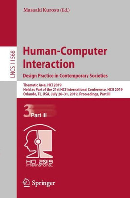 Human-Computer Interaction. Design Practice In Contemporary Societies (Information Systems And Applications, Incl. Internet/Web, And Hci)