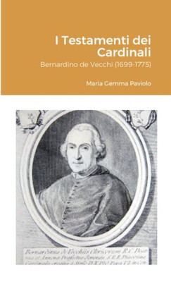 I Testamenti Dei Cardinali: Bernardino De Vecchi (1699-1775) (Italian Edition)