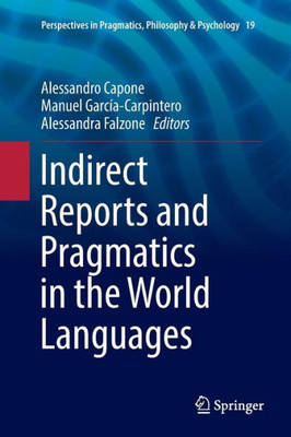 Indirect Reports And Pragmatics In The World Languages (Perspectives In Pragmatics, Philosophy & Psychology, 19)