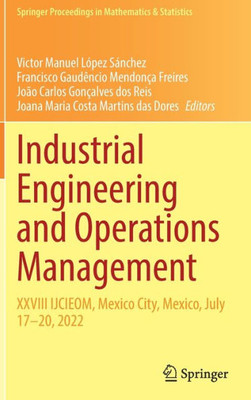Industrial Engineering And Operations Management: Xxviii Ijcieom, Mexico City, Mexico, July 17?20, 2022 (Springer Proceedings In Mathematics & Statistics, 400)
