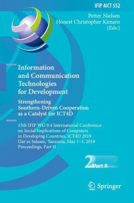 Information And Communication Technologies For Development. Strengthening Southern-Driven Cooperation As A Catalyst For Ict4D: 15Th Ifip Wg 9.4 ... And Communication Technology, 552)
