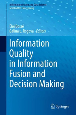 Information Quality In Information Fusion And Decision Making (Information Fusion And Data Science)