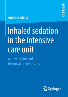 Inhaled Sedation In The Intensive Care Unit: A New Option And Its Technical Prerequisites