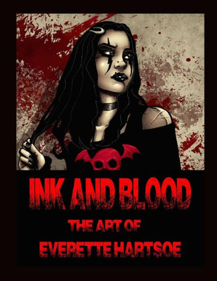 Ink And Blood The Art Of Everette Hartsoe