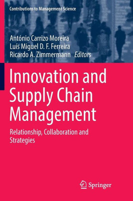 Innovation And Supply Chain Management: Relationship, Collaboration And Strategies (Contributions To Management Science)