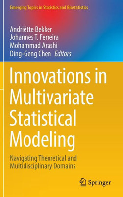 Innovations In Multivariate Statistical Modeling: Navigating Theoretical And Multidisciplinary Domains (Emerging Topics In Statistics And Biostatistics)