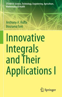 Innovative Integrals And Their Applications I (Steam-H: Science, Technology, Engineering, Agriculture, Mathematics & Health)