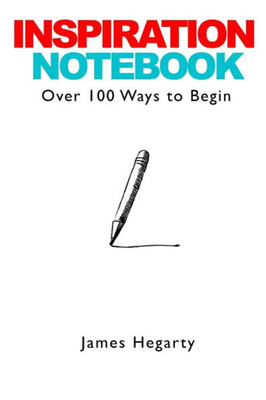 Inspiration Notebook: Over 100 Ways To Begin