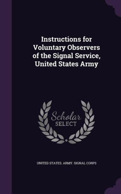 Instructions For Voluntary Observers Of The Signal Service, United States Army