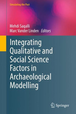 Integrating Qualitative And Social Science Factors In Archaeological Modelling (Computational Social Sciences)