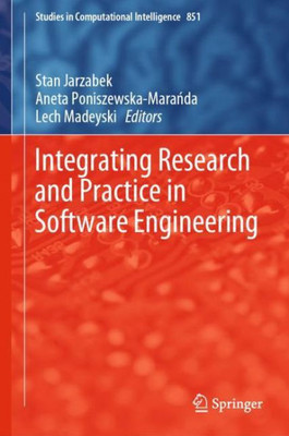 Integrating Research And Practice In Software Engineering (Studies In Computational Intelligence, 851)