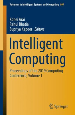 Intelligent Computing: Proceedings Of The 2019 Computing Conference, Volume 1 (Advances In Intelligent Systems And Computing, 997)