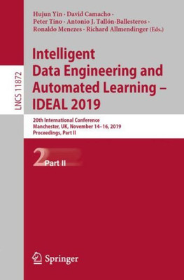 Intelligent Data Engineering And Automated Learning ? Ideal 2019: 20Th International Conference, Manchester, Uk, November 14?16, 2019, Proceedings, ... Applications, Incl. Internet/Web, And Hci)