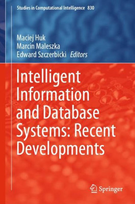 Intelligent Information And Database Systems: Recent Developments (Studies In Computational Intelligence, 830)