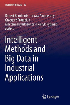 Intelligent Methods And Big Data In Industrial Applications (Studies In Big Data, 40)