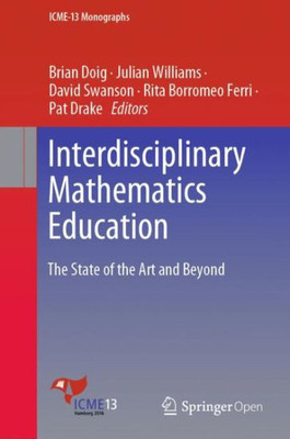 Interdisciplinary Mathematics Education: The State Of The Art And Beyond (Icme-13 Monographs)