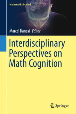 Interdisciplinary Perspectives On Math Cognition (Mathematics In Mind)
