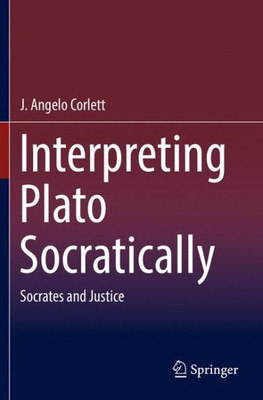 Interpreting Plato Socratically: Socrates And Justice