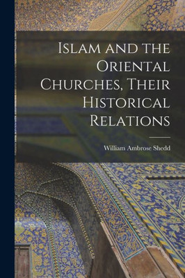 Islam And The Oriental Churches, Their Historical Relations