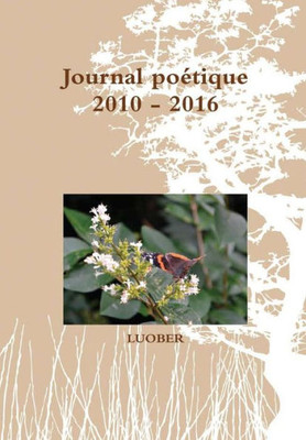 Journal Poétique 2010 - 2016 (French Edition)