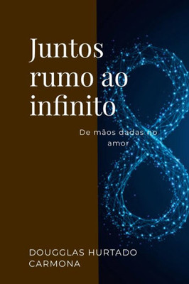 Juntos Rumo Ao Infinito: De Mãos Dadas No Amor (Portuguese Edition)