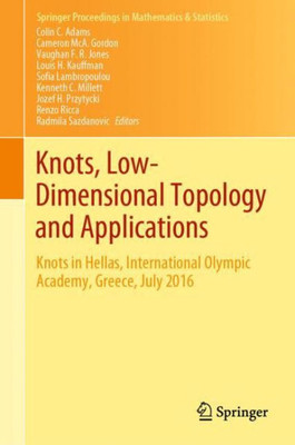 Knots, Low-Dimensional Topology And Applications: Knots In Hellas, International Olympic Academy, Greece, July 2016 (Springer Proceedings In Mathematics & Statistics, 284)