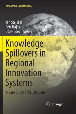 Knowledge Spillovers In Regional Innovation Systems: A Case Study Of Cee Regions (Advances In Spatial Science)