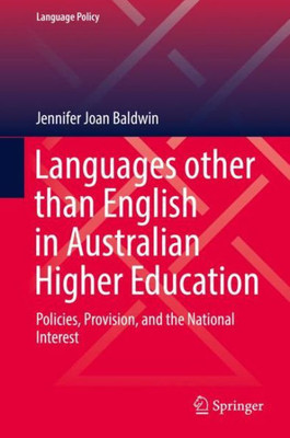 Languages Other Than English In Australian Higher Education: Policies, Provision, And The National Interest (Language Policy, 17)