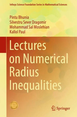 Lectures On Numerical Radius Inequalities (Infosys Science Foundation Series)