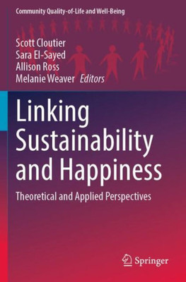 Linking Sustainability And Happiness: Theoretical And Applied Perspectives (Community Quality-Of-Life And Well-Being)