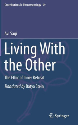 Living With The Other: The Ethic Of Inner Retreat (Contributions To Phenomenology, 99)