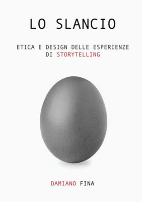 Lo Slancio. Etica E Design Delle Esperienze Di Storytelling. (Italian Edition)