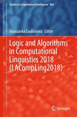 Logic And Algorithms In Computational Linguistics 2018 (Lacompling2018) (Studies In Computational Intelligence, 860)