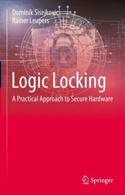 Logic Locking: A Practical Approach To Secure Hardware